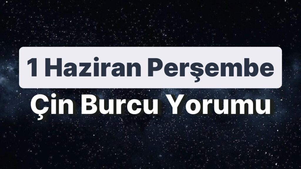 Ulaş Utku Bozdoğan: 1 Haziran Perşembe Çin Burcuna Nazaran Günün Nasıl Geçecek? 49