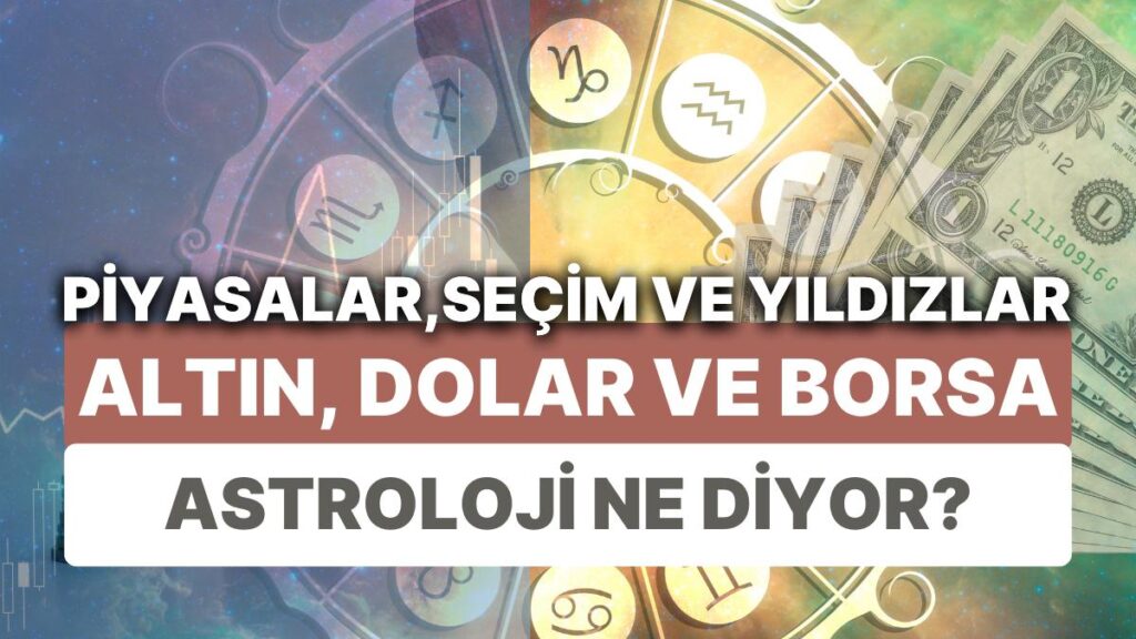 Ulaş Utku Bozdoğan: Finansal Piyasalara Yıldız Yorumu: 29 Mayıs-4 Haziran Haftası Altın, Dolar ve Borsa'da Astrolojik Beklentiler 21