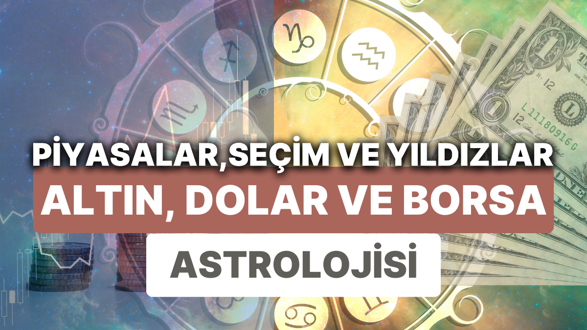 Ulaş Utku Bozdoğan: Finansal Piyasalara Yıldız Yorumu: 8-14 Mayıs Haftası Altın, Dolar ve Borsa'da Astrolojik Beklentiler 1