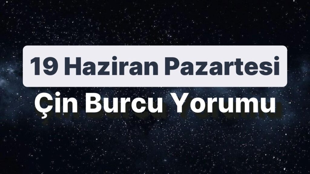 Ulaş Utku Bozdoğan: 19 Haziran Pazartesi Çin Burcuna Nazaran Günün Nasıl Geçecek? 49