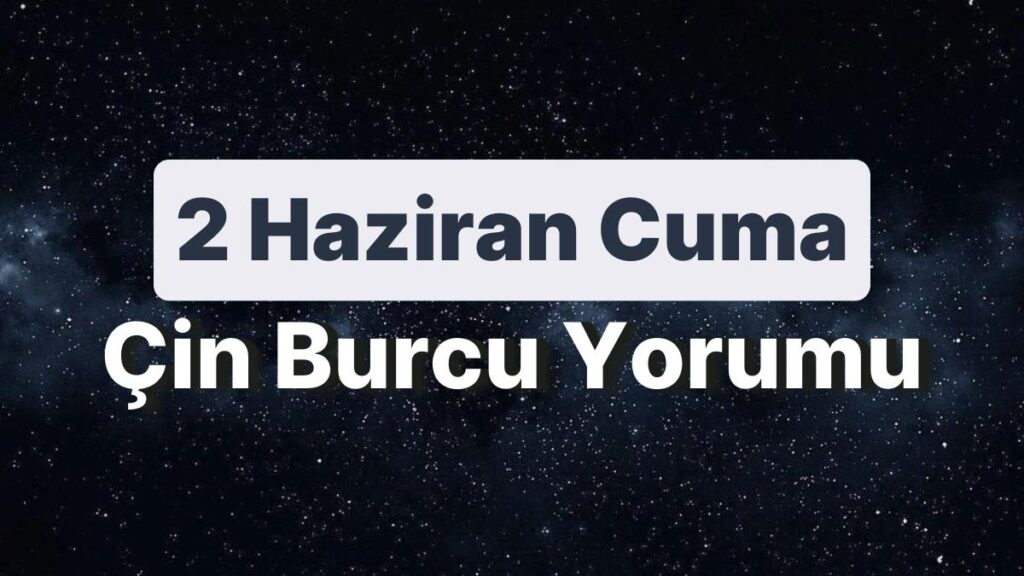 Ulaş Utku Bozdoğan: 2 Haziran Cuma Çin Burcuna Nazaran Günün Nasıl Geçecek? 49