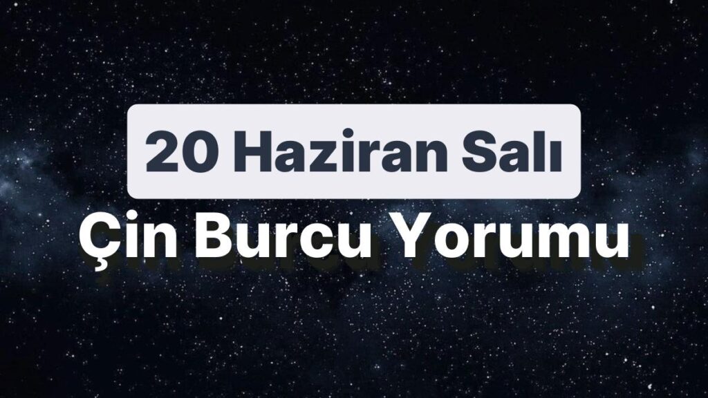 Ulaş Utku Bozdoğan: 20 Haziran Salı Çin Burcuna Nazaran Günün Nasıl Geçecek? 49