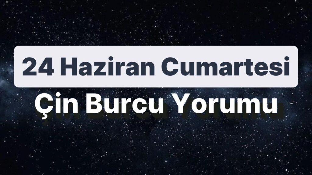 Ulaş Utku Bozdoğan: 24 Haziran Cumartesi Çin Burcuna Nazaran Günün Nasıl Geçecek? 49