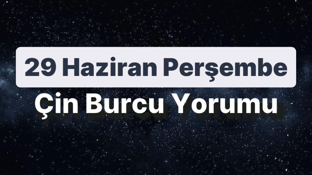 Ulaş Utku Bozdoğan: 29 Haziran Perşembe Çin Burcuna Nazaran Günün Nasıl Geçecek? 49