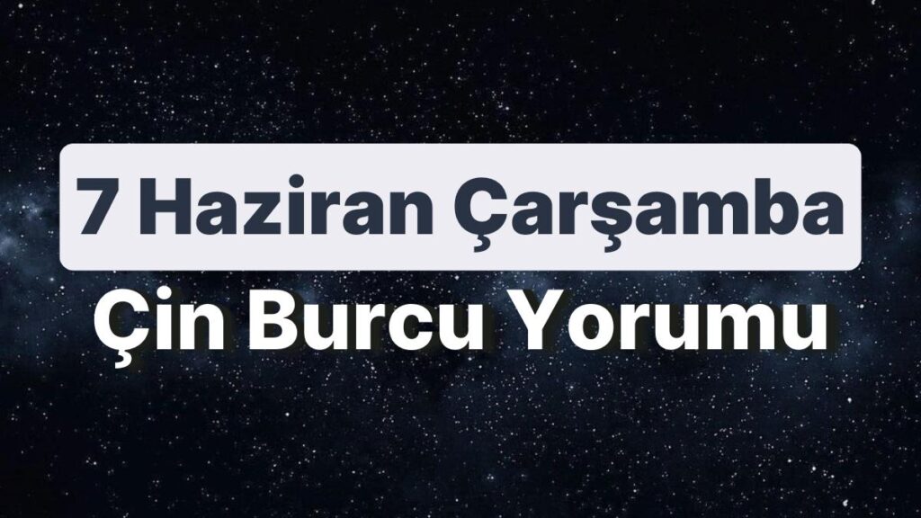 Ulaş Utku Bozdoğan: 7 Haziran Çarşamba Çin Burcuna Nazaran Günün Nasıl Geçecek? 49