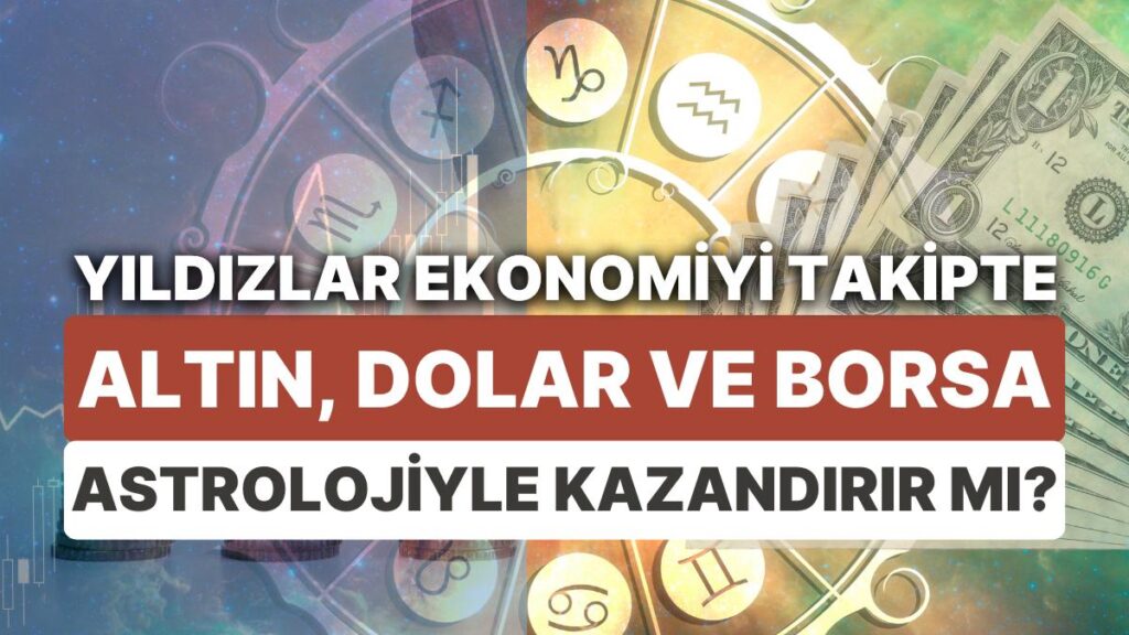 Ulaş Utku Bozdoğan: Finansal Piyasalara Yıldız Yorumu: 12-18 Haziran Haftası Altın, Dolar ve Borsa'da Astrolojik Beklentiler 21