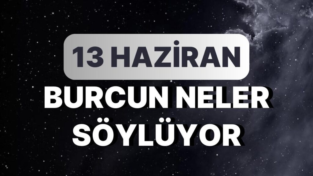 Ulaş Utku Bozdoğan: Günlük Burç Yorumuna Nazaran 13 Haziran Salı Günün Nasıl Geçecek? 49