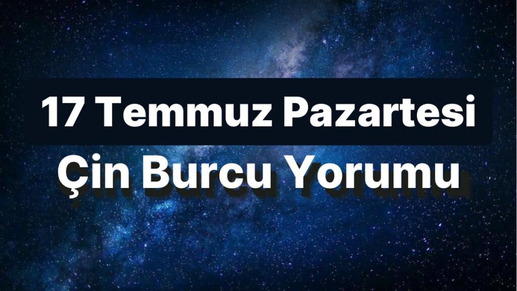 Ulaş Utku Bozdoğan: 17 Temmuz Pazartesi Çin Burcuna Nazaran Günün Nasıl Geçecek? 49