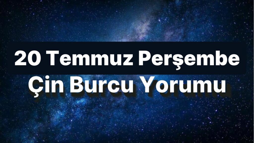 Ulaş Utku Bozdoğan: 20 Temmuz Perşembe Çin Burcuna Nazaran Günün Nasıl Geçecek? 49