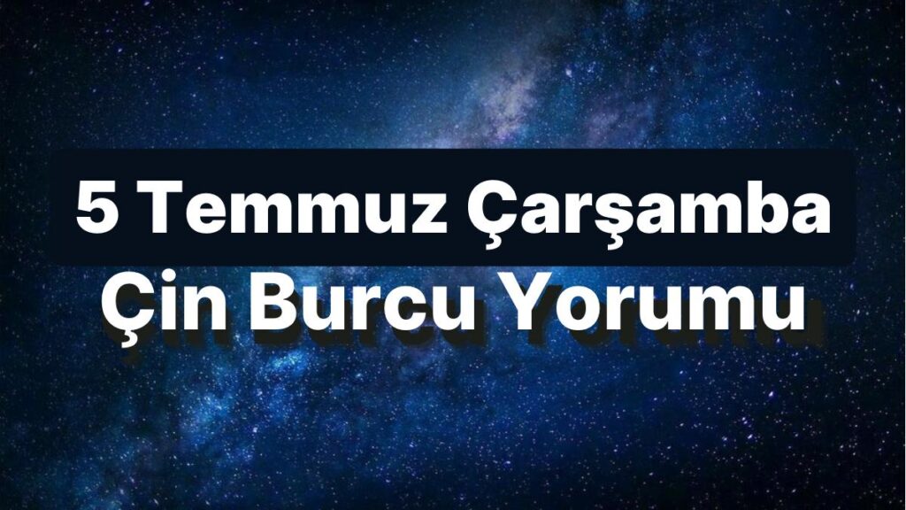 Ulaş Utku Bozdoğan: 5 Temmuz Çarşamba Çin Burcuna Nazaran Günün Nasıl Geçecek? 49