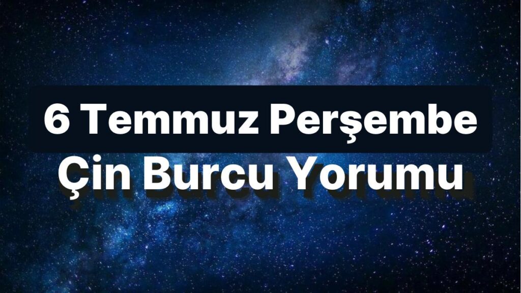 Ulaş Utku Bozdoğan: 6 Temmuz Perşembe Çin Burcuna Nazaran Günün Nasıl Geçecek? 49