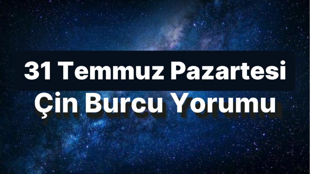 Ulaş Utku Bozdoğan: 31 Temmuz Pazartesi Çin Burcuna Nazaran Günün Nasıl Geçecek? 49