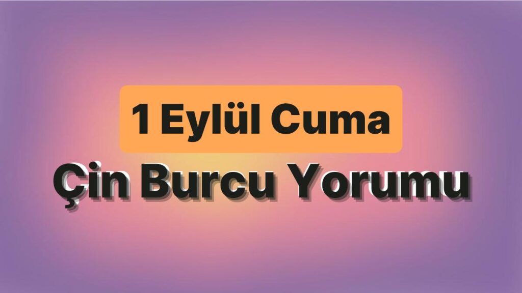 Ulaş Utku Bozdoğan: 1 Eylül Cuma Çin Burcuna Nazaran Günün Nasıl Geçecek? 49