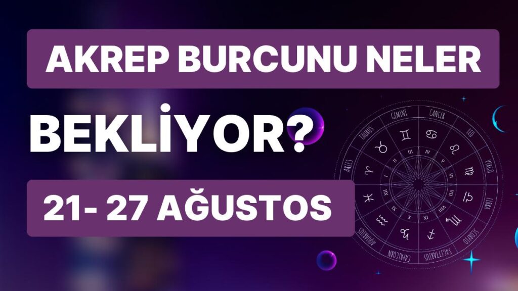 Ulaş Utku Bozdoğan: 21- 27 Ağustos Haftası Akrep Burçlarını Neler Bekliyor? 29