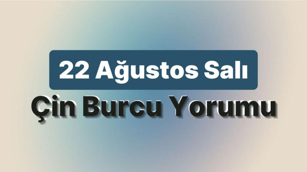 Ulaş Utku Bozdoğan: 22 Ağustos Salı Çin Burcuna Nazaran Günün Nasıl Geçecek? 49