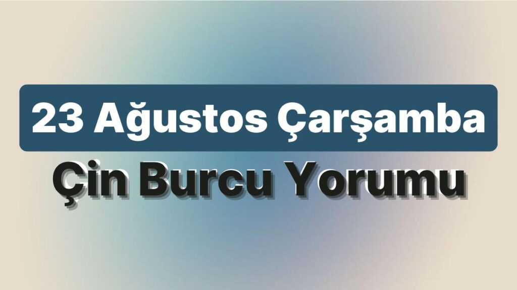 Ulaş Utku Bozdoğan: 23 Ağustos Çarşamba Çin Burcuna Nazaran Günün Nasıl Geçecek? 49