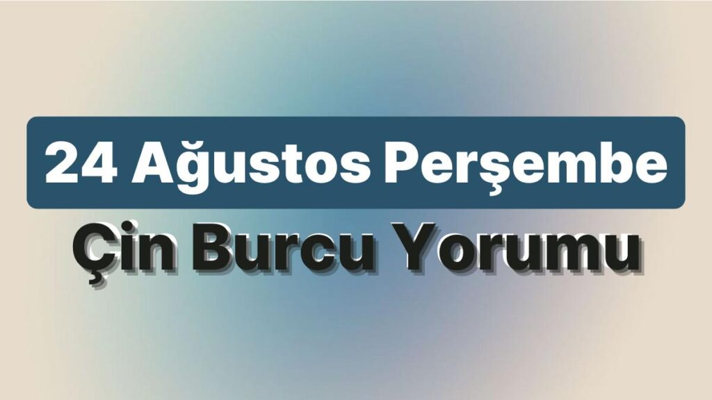 Ulaş Utku Bozdoğan: 24 Ağustos Perşembe Çin Burcuna Nazaran Günün Nasıl Geçecek? 49