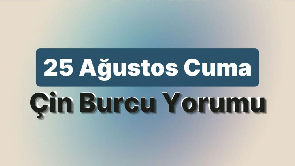 Ulaş Utku Bozdoğan: 25 Ağustos Cuma Çin Burcuna Nazaran Günün Nasıl Geçecek? 49