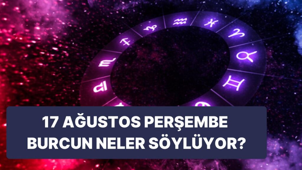 Ulaş Utku Bozdoğan: Günlük Burç Yorumuna Nazaran 17 Ağustos Perşembe Günün Nasıl Geçecek? 49