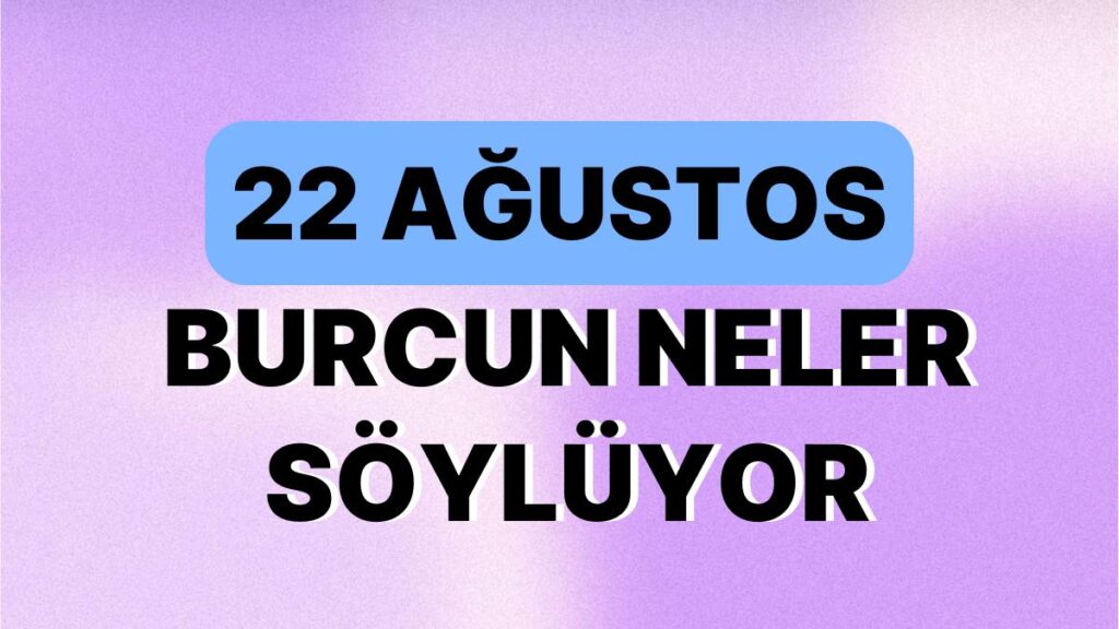 Ulaş Utku Bozdoğan: Günlük Burç Yorumuna Nazaran 22 Ağustos Salı Günün Nasıl Geçecek? 49