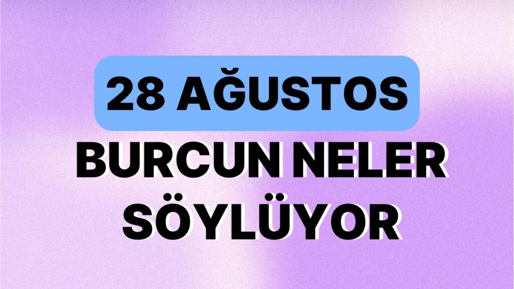 Ulaş Utku Bozdoğan: Günlük Burç Yorumuna Nazaran 28 Ağustos Pazartesi Günün Nasıl Geçecek? 49