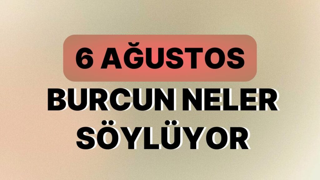 Ulaş Utku Bozdoğan: Günlük Burç Yorumuna Nazaran 6 Ağustos Pazar Günün Nasıl Geçecek? 49