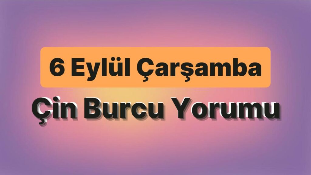 Ulaş Utku Bozdoğan: 6 Eylül Çarşamba Çin Burcuna Nazaran Günün Nasıl Geçecek? 49