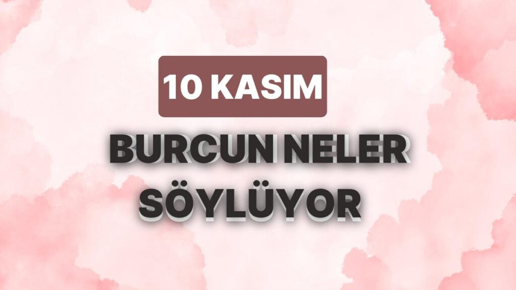 Ulaş Utku Bozdoğan: Günlük Burç Yorumuna Nazaran 10 Kasım Cuma Günün Nasıl Geçecek? 49