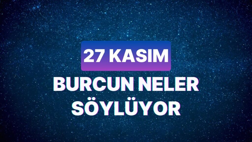 Ulaş Utku Bozdoğan: Günlük Burç Yorumuna Nazaran 27 Kasım Pazartesi Günün Nasıl Geçecek? 49