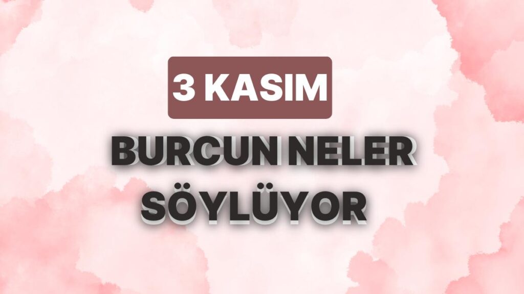 Ulaş Utku Bozdoğan: Günlük Burç Yorumuna Nazaran 3 Kasım Cuma Günün Nasıl Geçecek? 49