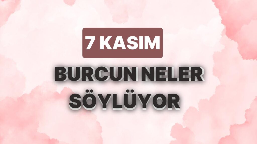 Ulaş Utku Bozdoğan: Günlük Burç Yorumuna Nazaran 7 Kasım Salı Günün Nasıl Geçecek? 49