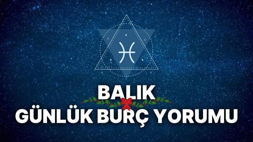 Ulaş Utku Bozdoğan: 31 Aralık Balık Burcu Günlük Burç Yorumu 5