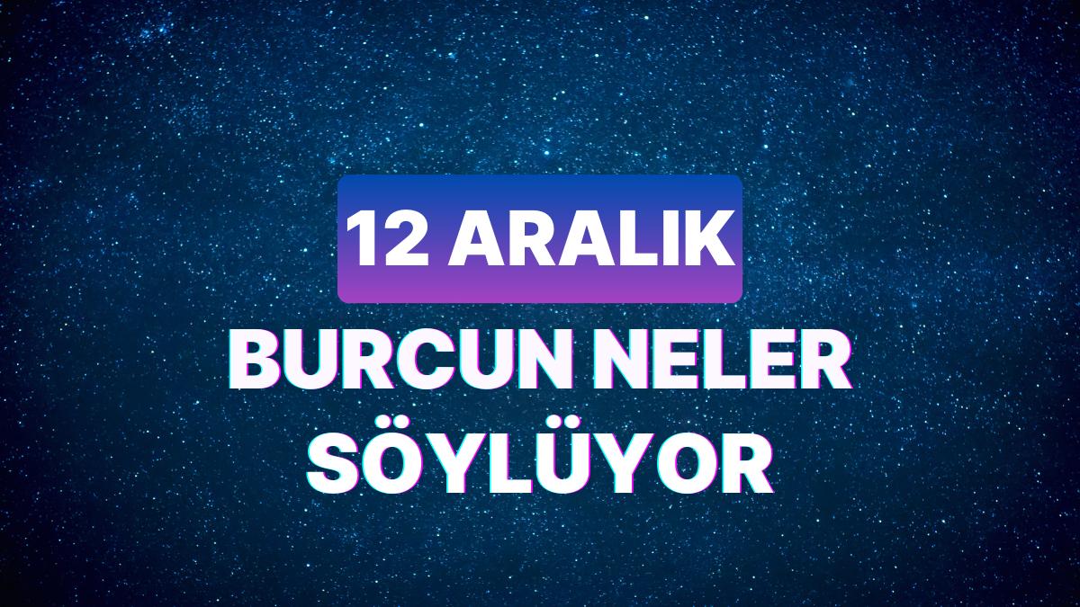 Günlük Burç Yorumuna Nazaran 12 Aralık Salı Günün Nasıl Geçecek?