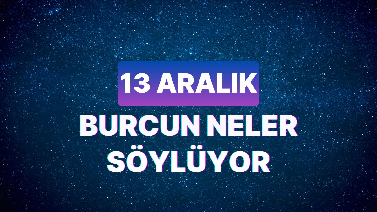 Günlük Burç Yorumuna Nazaran 13 Aralık Çarşamba Günün Nasıl Geçecek?