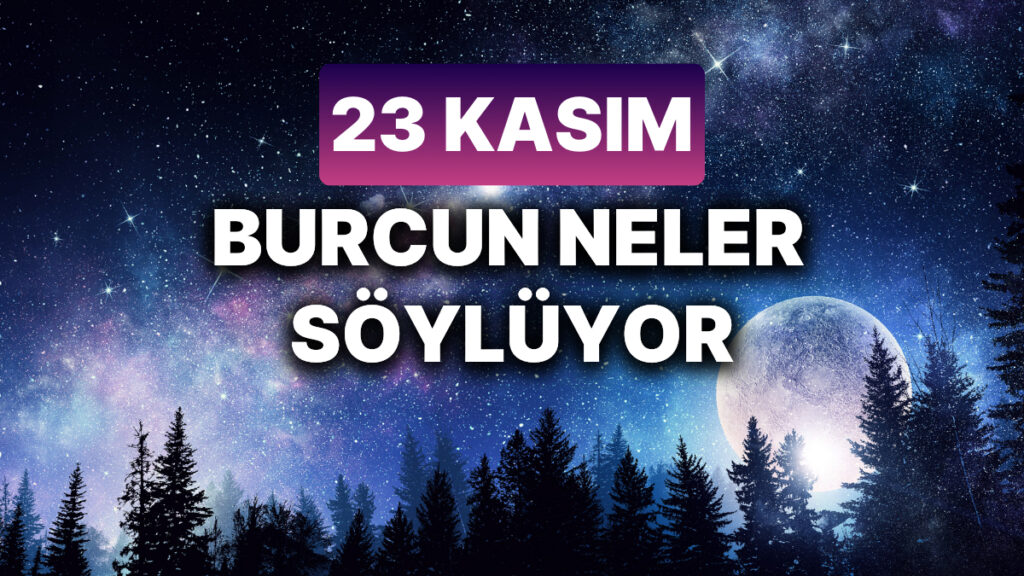 Ulaş Utku Bozdoğan: 23 Kasım Cumartesi Burç Yorumları 49