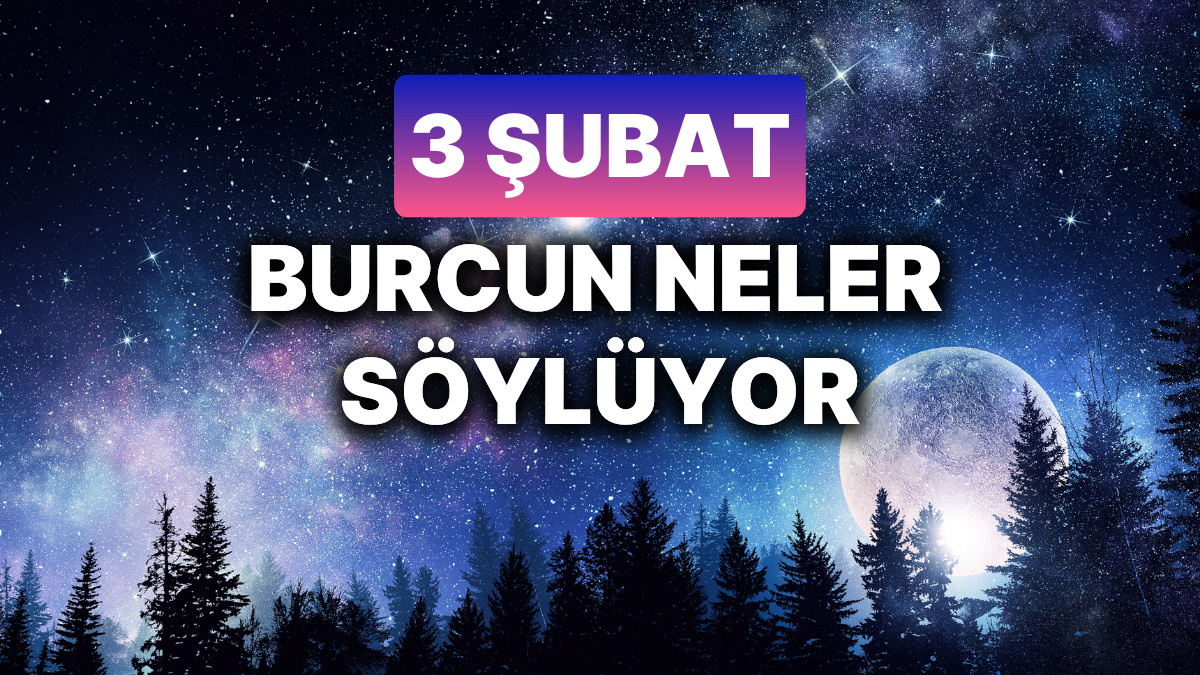 3 Şubat 2025 Astrolojik Yorumları: Burçlar İçin Yeni Başlangıçlar