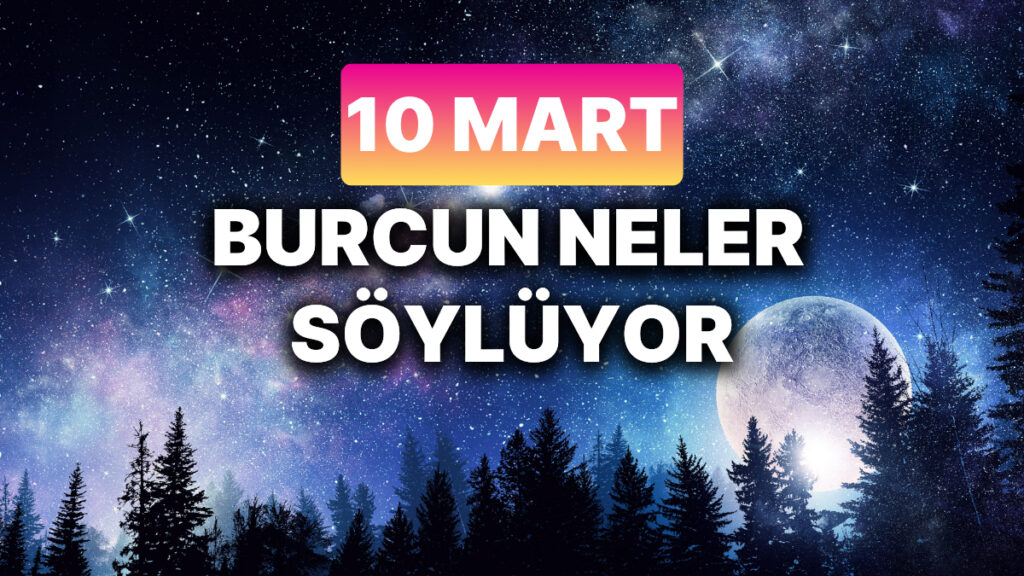 Ulaş Utku Bozdoğan: 10 Mart 2025: Astrolojik Etkiler ve Burç Yorumları 25