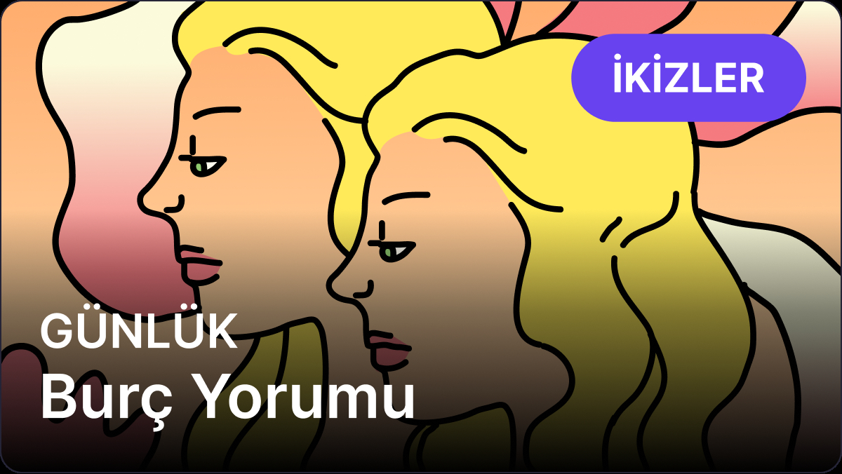 18 Nisan 2025 Günlük Burç Yorumu: İkizler ve Yükselen İkizler
