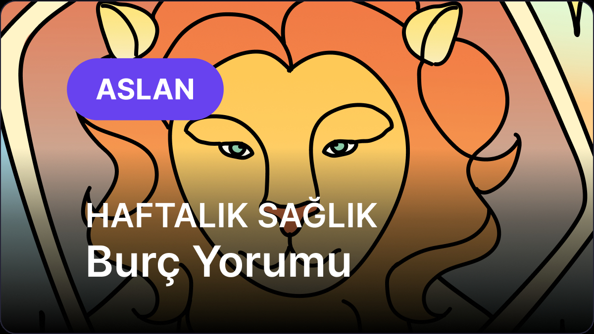 28 Nisan – 4 Mayıs 2025 Haftalık Medikal Astroloji Yorumu: Aslan ve Yükselen Aslan Burçları İçin Sağlık Analizi