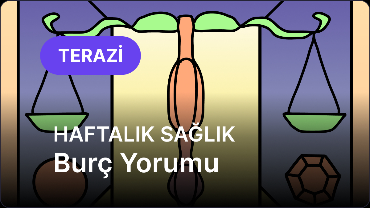 11 Mayıs 2025 Haftalık Medikal Astroloji Yorumu: Terazi ve Yükselen Terazi Burçları