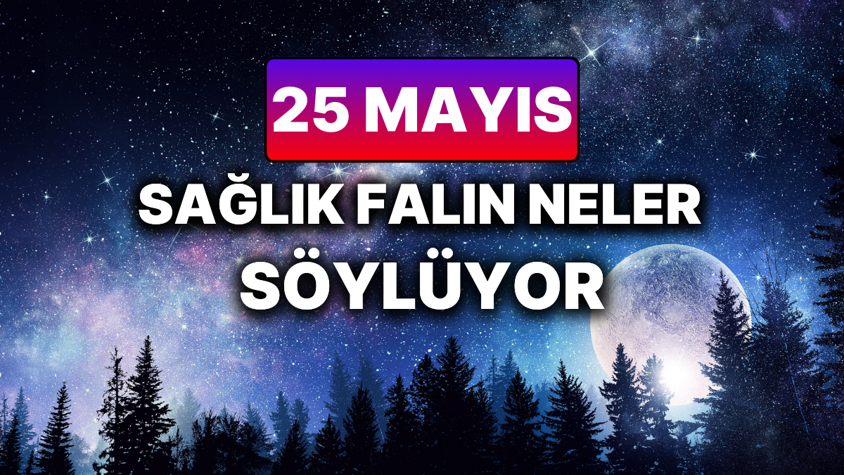 25 Mayıs 2025 Pazar Gününün Astrolojik Analizi ve Şifalı Enerjileri