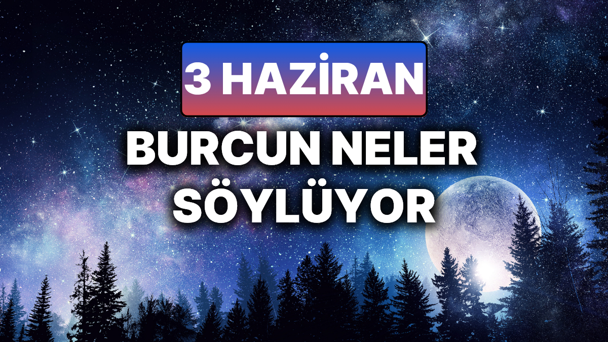 3 Haziran 2025 Salı Gününe Astrolojik Bakış ve Analiz