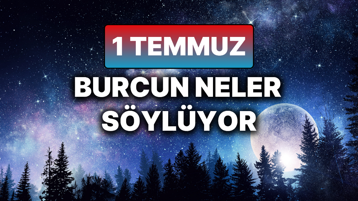 1 Temmuz 2025 Salı Günlük Astroloji Yorumları ve Detaylandırılmış Analizleri
