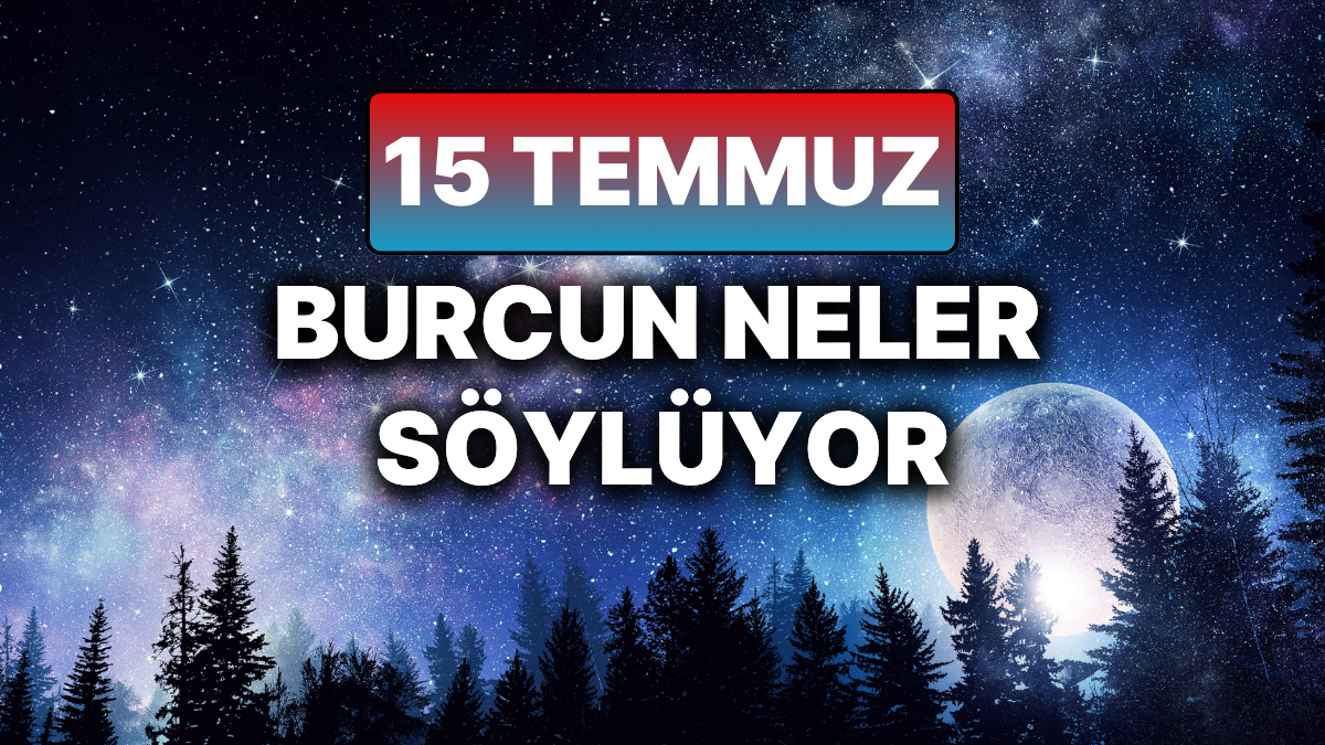15 Temmuz 2025 Salı Gününe Astrolojik Bakış ve Detaylı Yorumlar