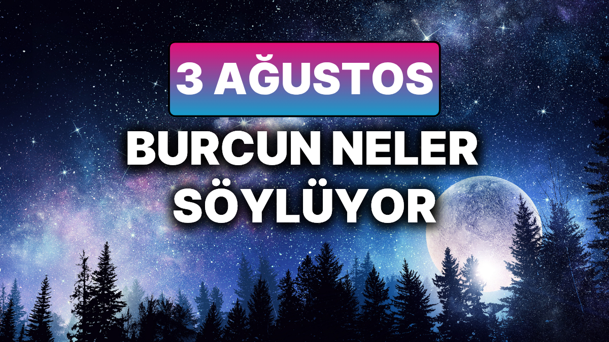 3 Ağustos 2025 Pazar Gününe Astrolojik Yorumlar ve Detaylar