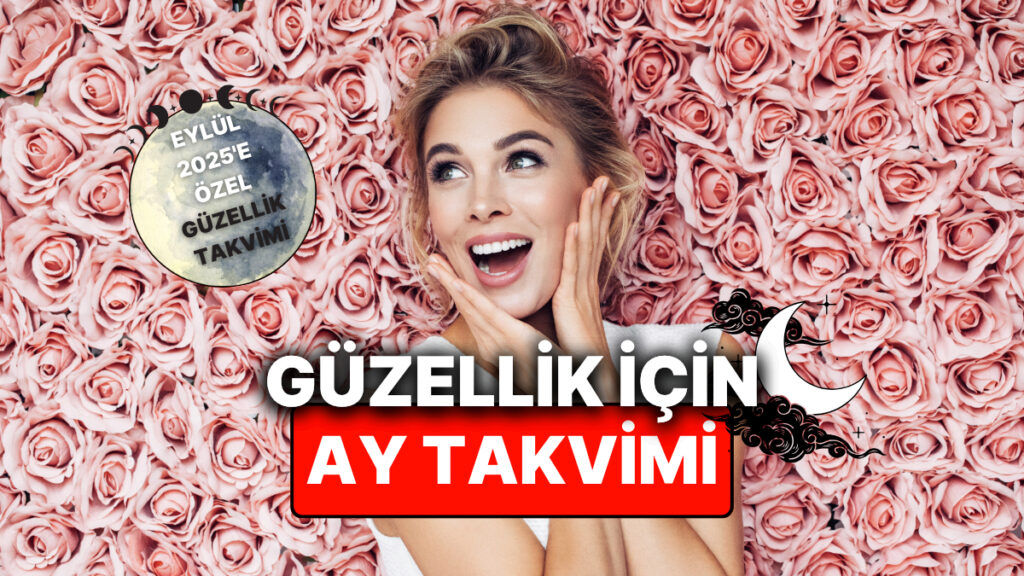 Ulaş Utku Bozdoğan: Ay Takvimine Göre Eylül Ayında Estetik ve Güzellik Uygulamaları: 2,5,18-20 Eylül 2025 Astrolojik Analizli İnceleme 23
