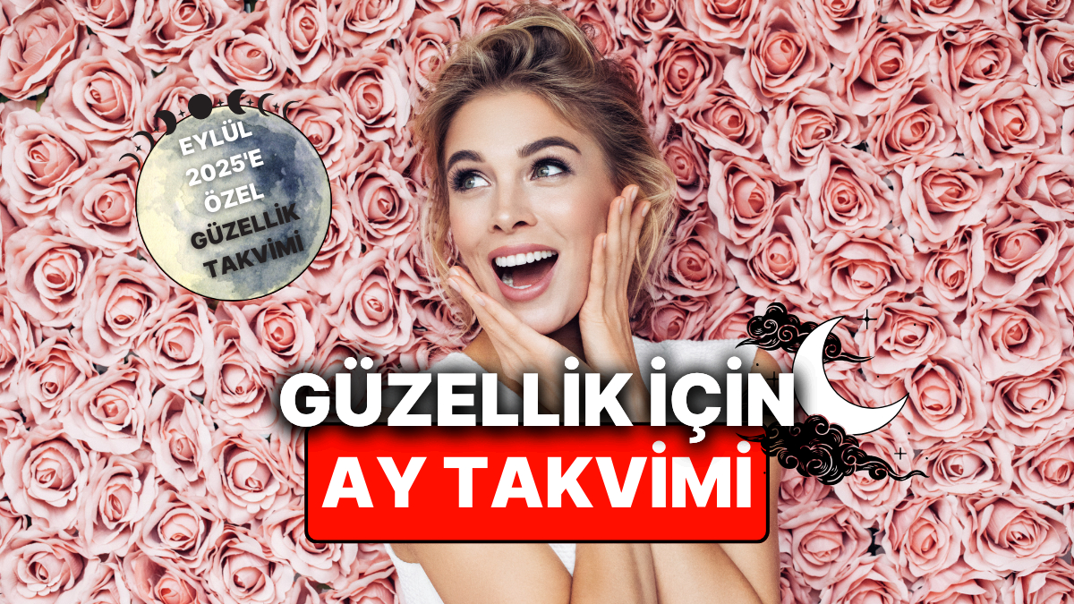 Ay Takvimine Göre Eylül Ayında Estetik ve Güzellik Uygulamaları: 2,5,18-20 Eylül 2025 Astrolojik Analizli İnceleme